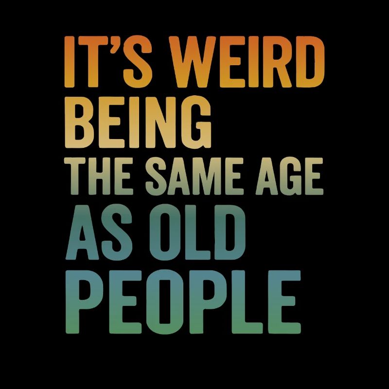 Same Age as Old People – Funny Retro Saying
