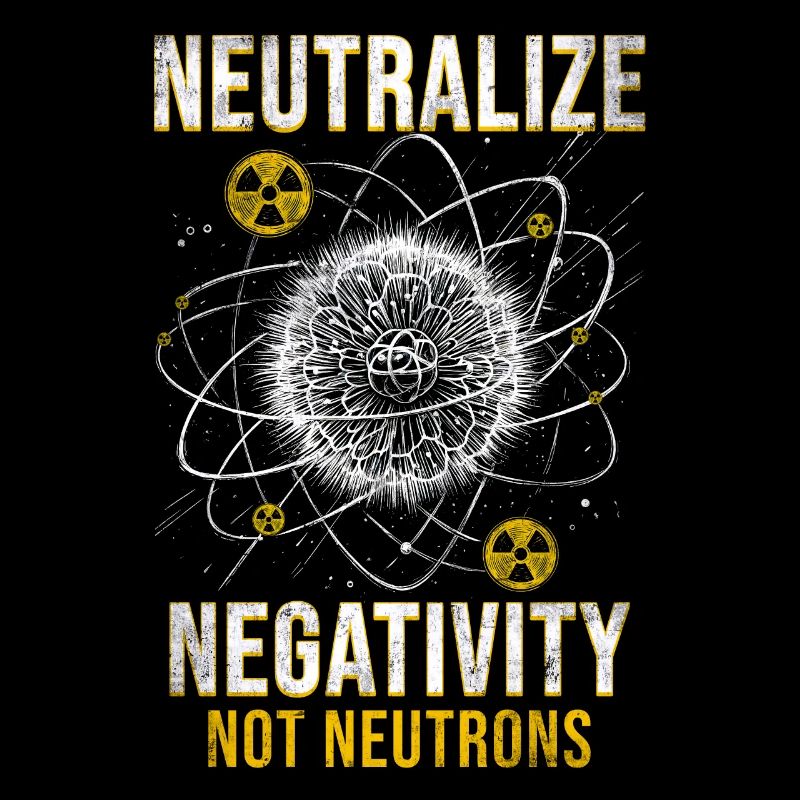 Nuklearingenieur Neutralize Negativity Neutrons