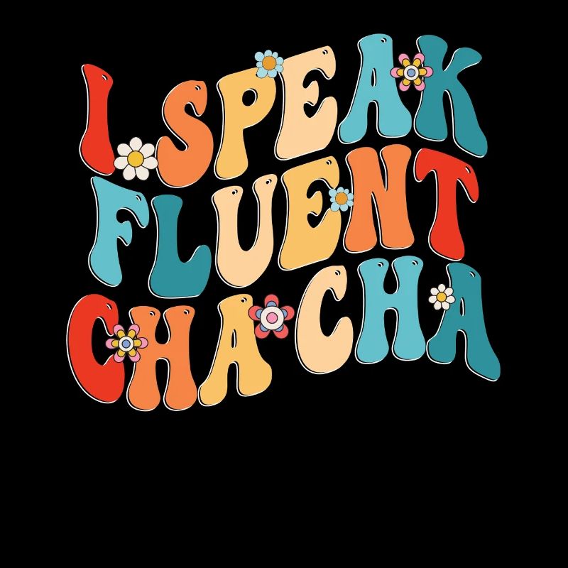 ChaCha Dance Dancing I Speak Fluent Cha Cha