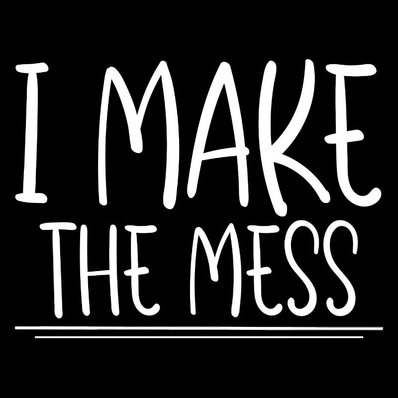 I Make The Mess 2