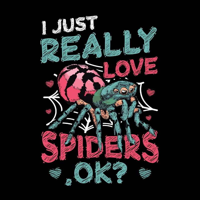 I just really love spiders, okay?
