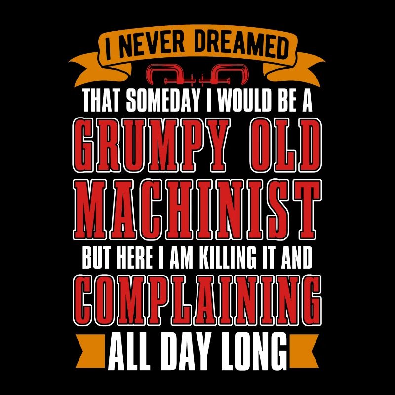 Machinist I Never Dreamed That Machine Operator