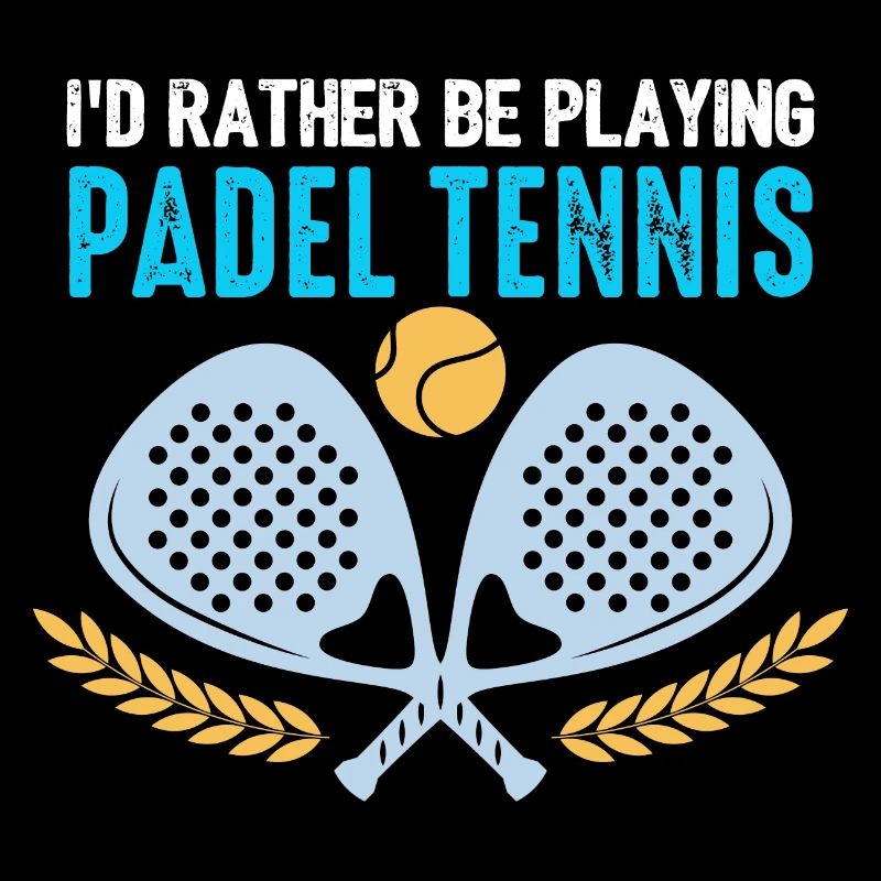 Padel Id Rather Be Playing Padel Tennis