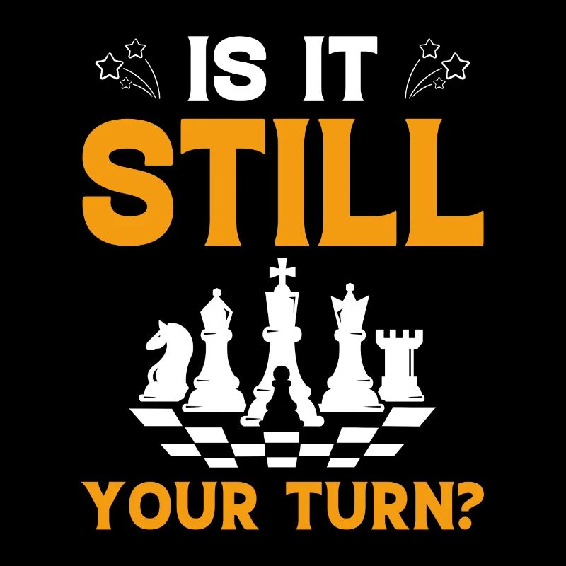 Is It Still Your Turn Board Game Chess Player