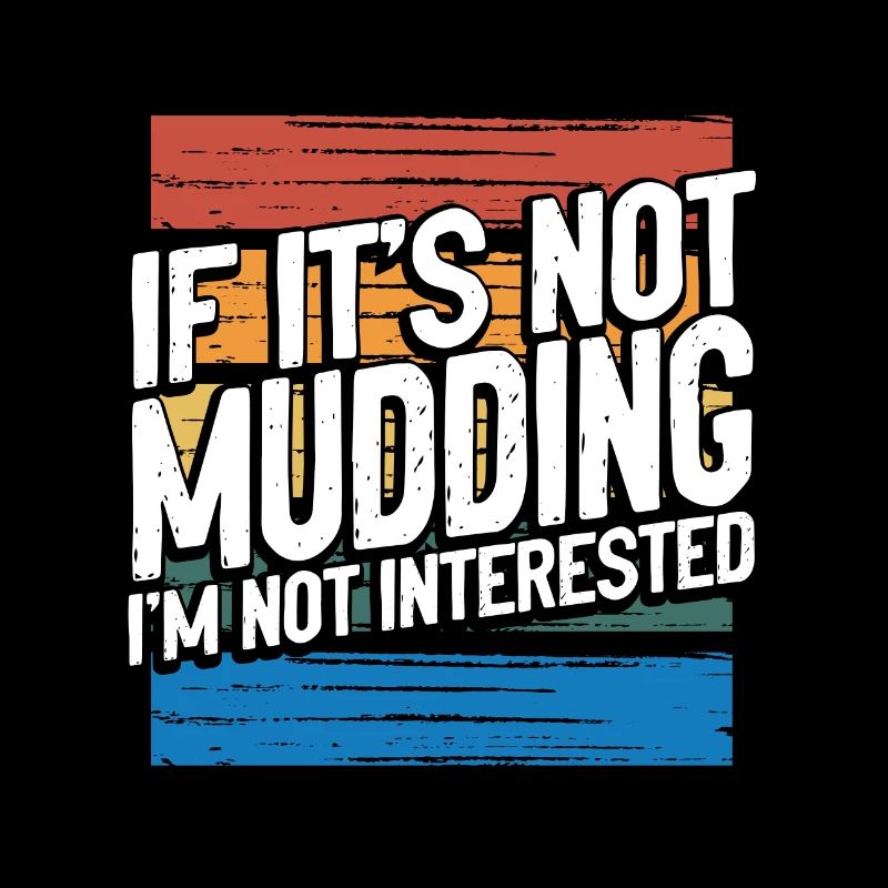 Mudder Gift If It’s Not Mudding Pas intéressé