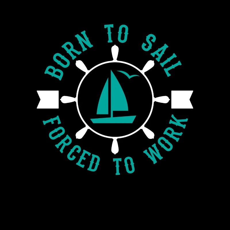 Born to sail forced to work - Captain Sailor