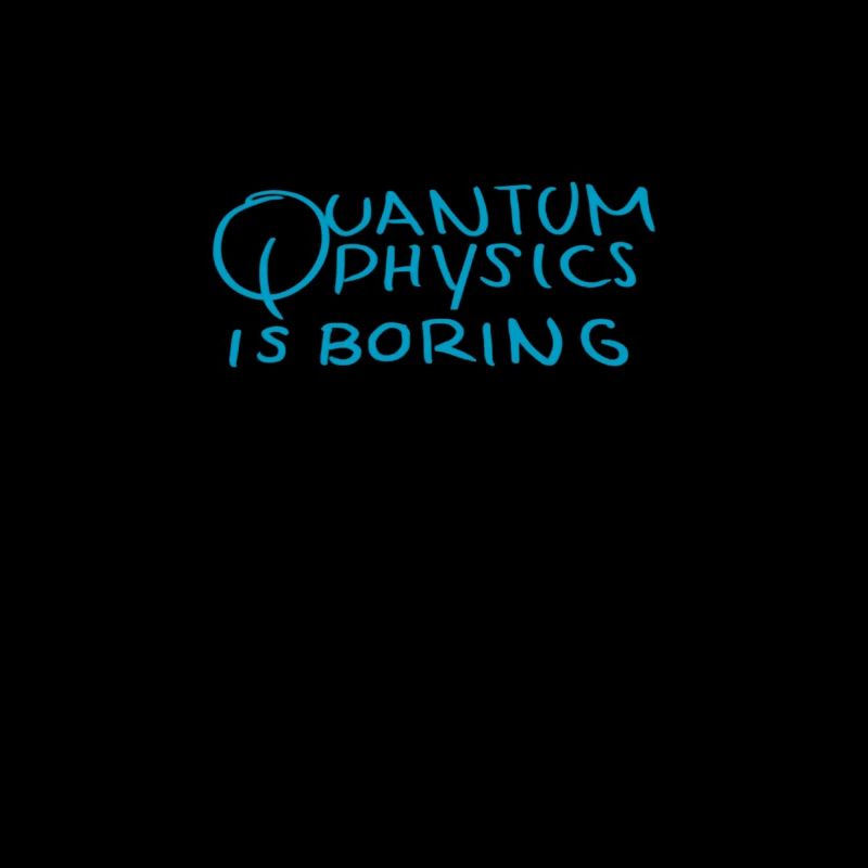 Quantum physics is boring