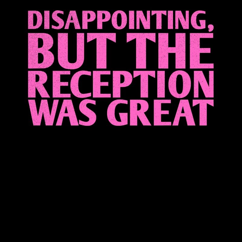 Disappointing but the reception was for the bride