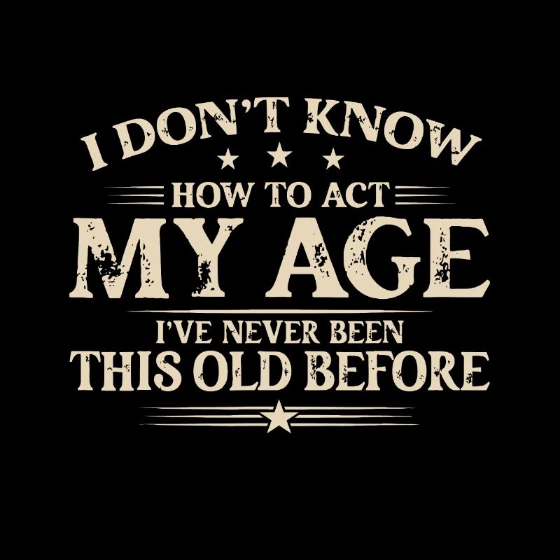 I Dont Know How To Act My Age Ive Never Been This
