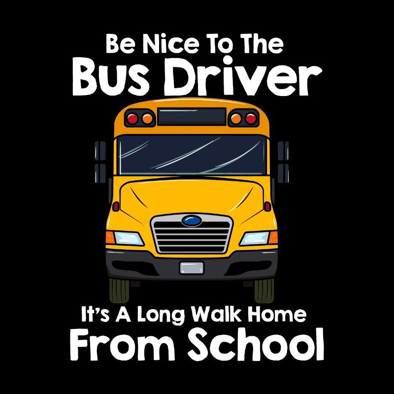Be Nice To Bus Driver