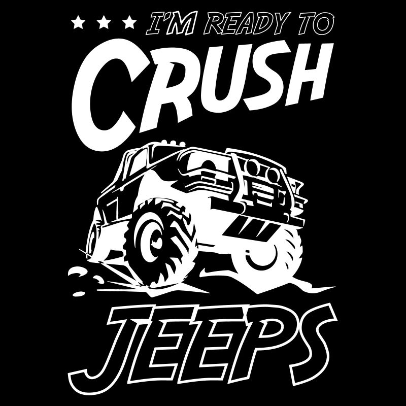 I m Ready to Crush Jeeps