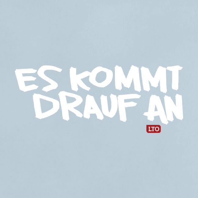 ES KOMMT DRAUF AN