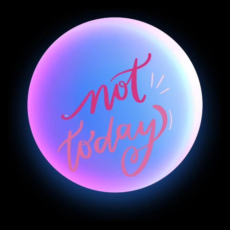 NOT TODAY