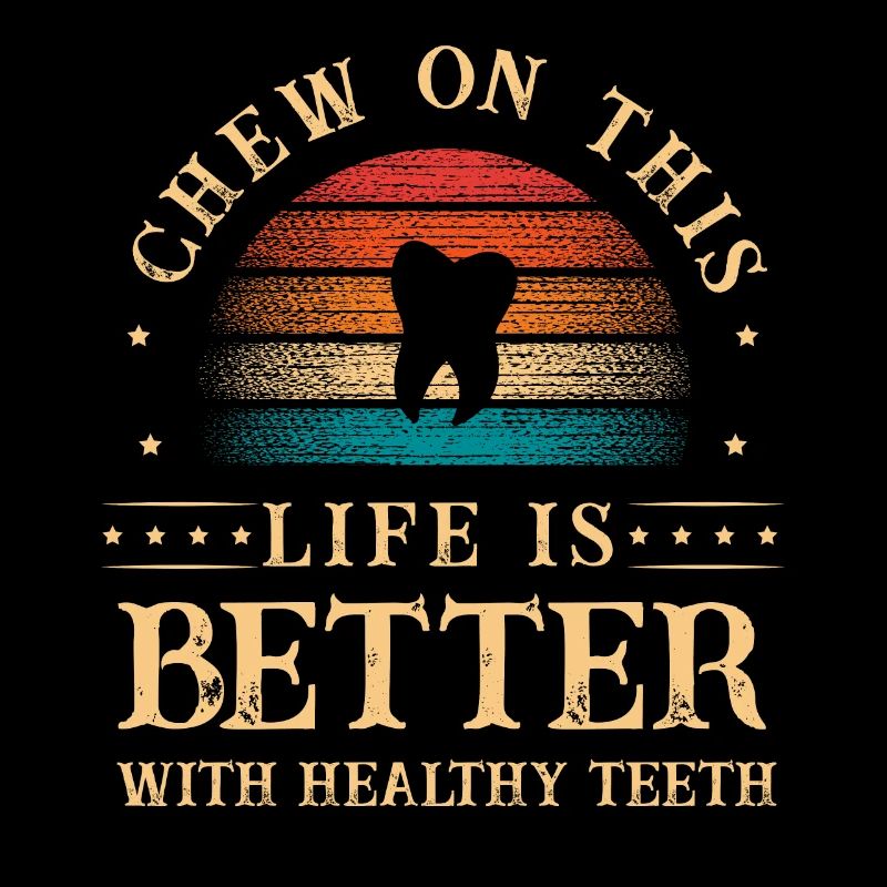 Chew On This Life Is Better With Healthy Teeth Den