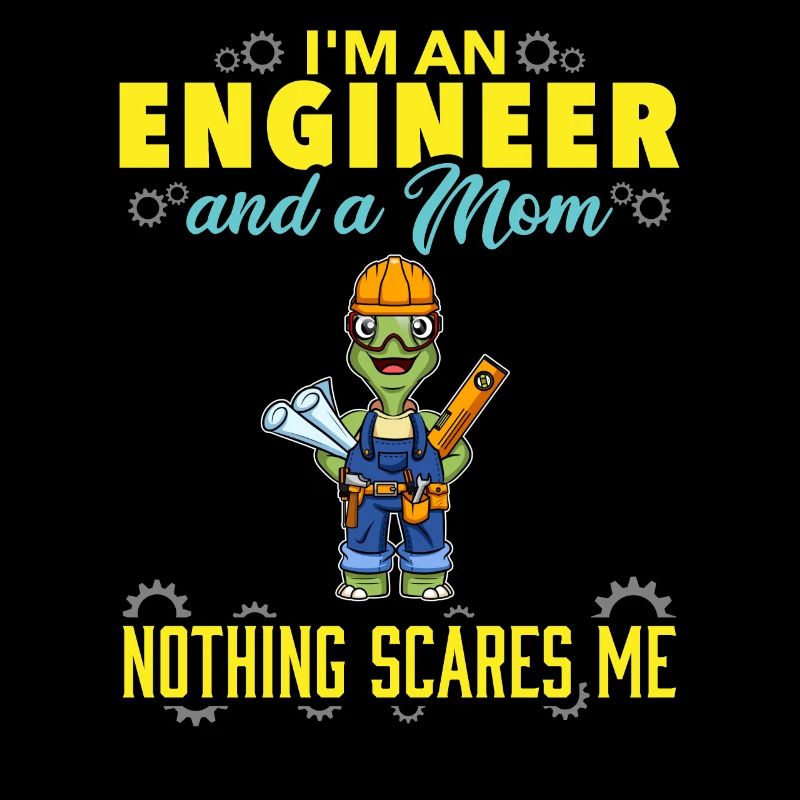 I'm An Engineer And A Mom Nothing Scares Me