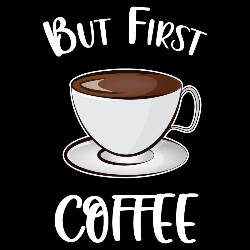 But First Coffee