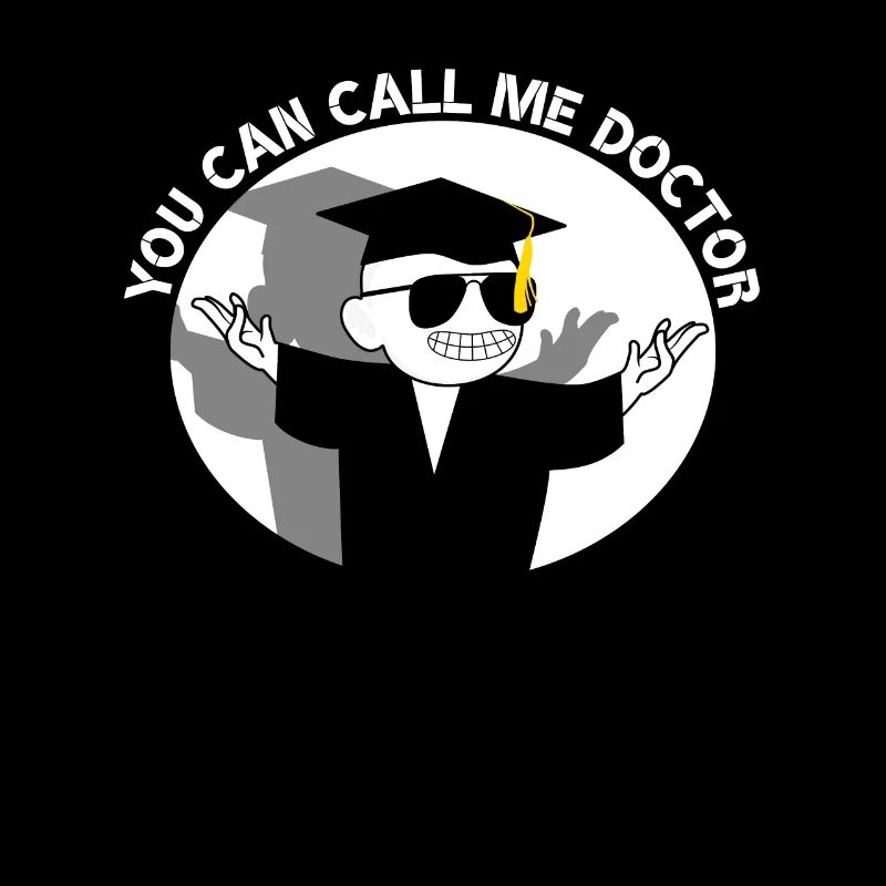 You Can Call Me Doctor Absolvent Student Doktor