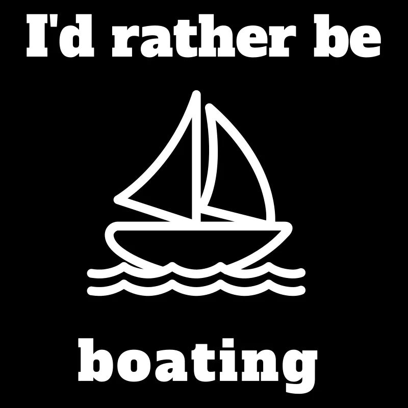 I'd rather be boating!