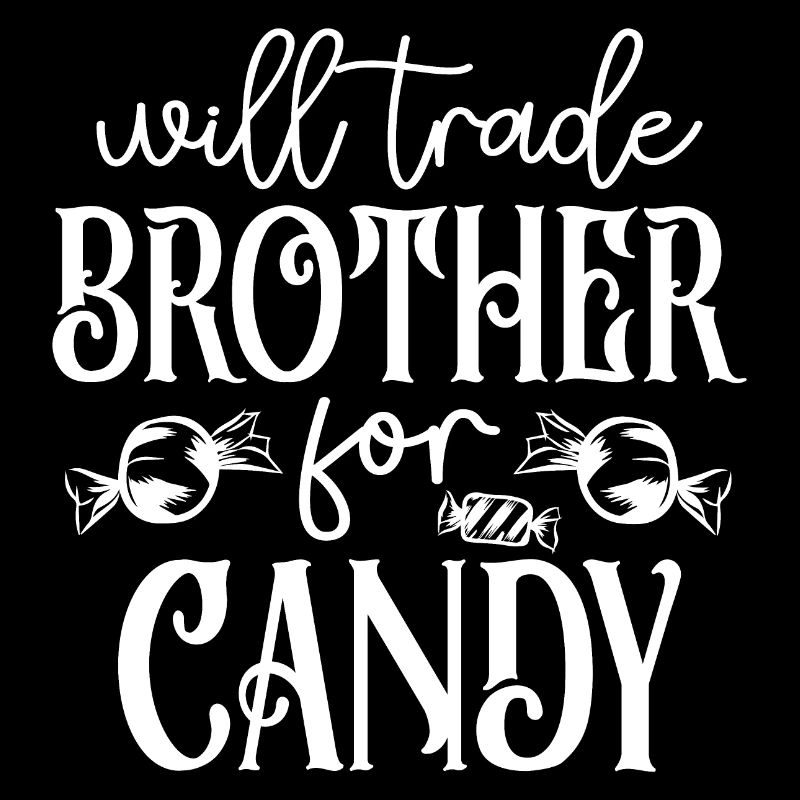 You will change brother for sweets