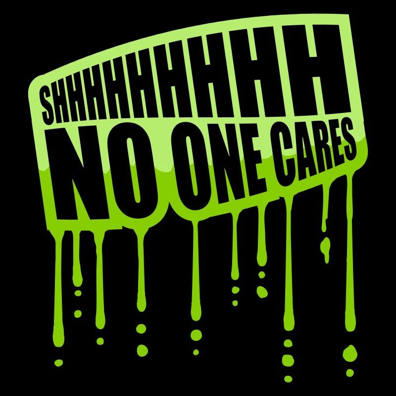 shhh no one cares