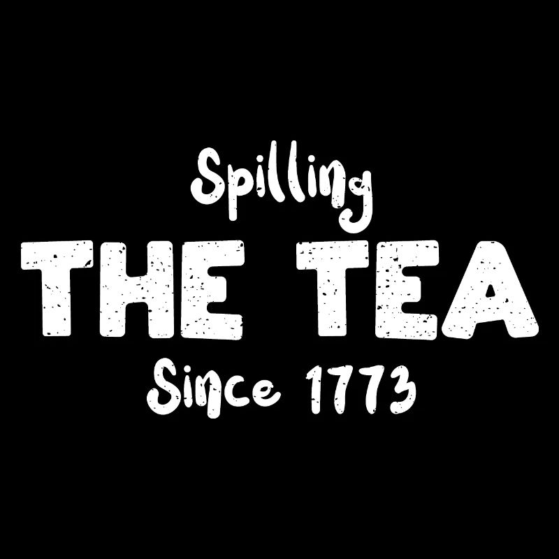 Spilling The Tea Since 1773