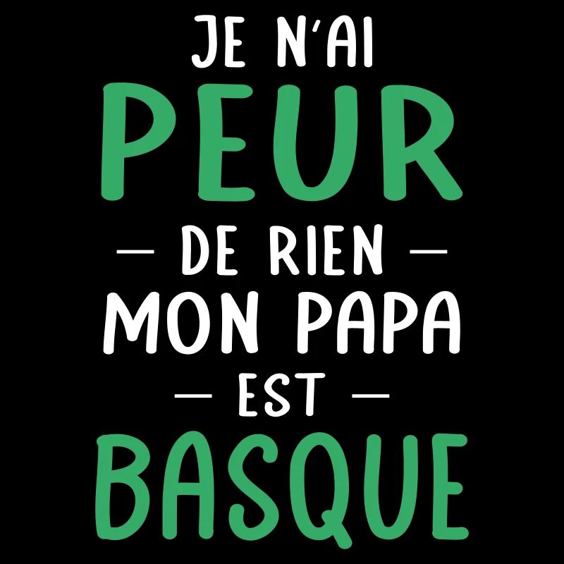 Je n'ai peur de rien mon papa est Basque