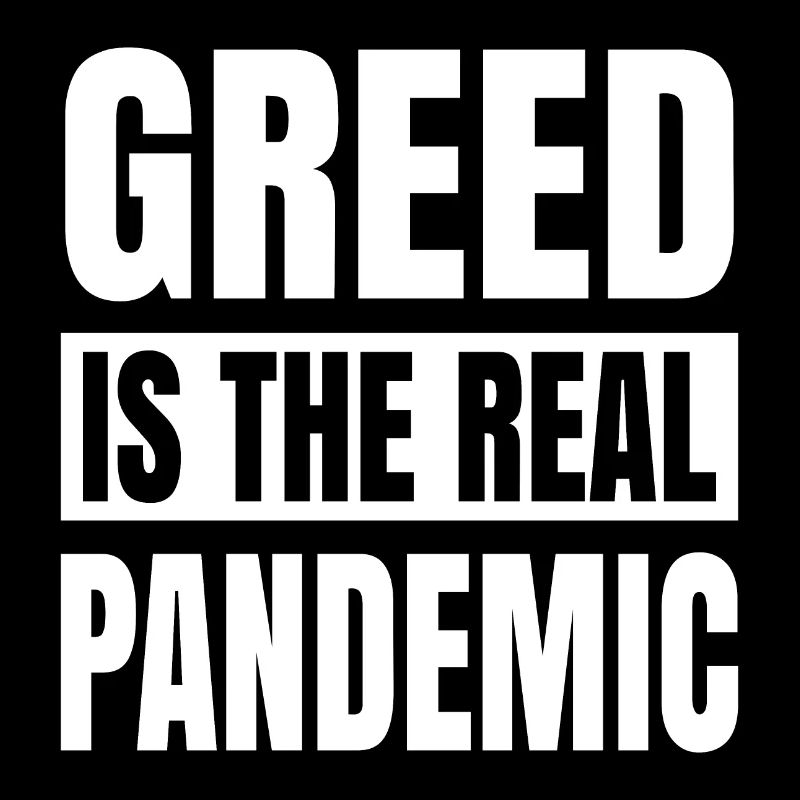 Greed is the real pandemic