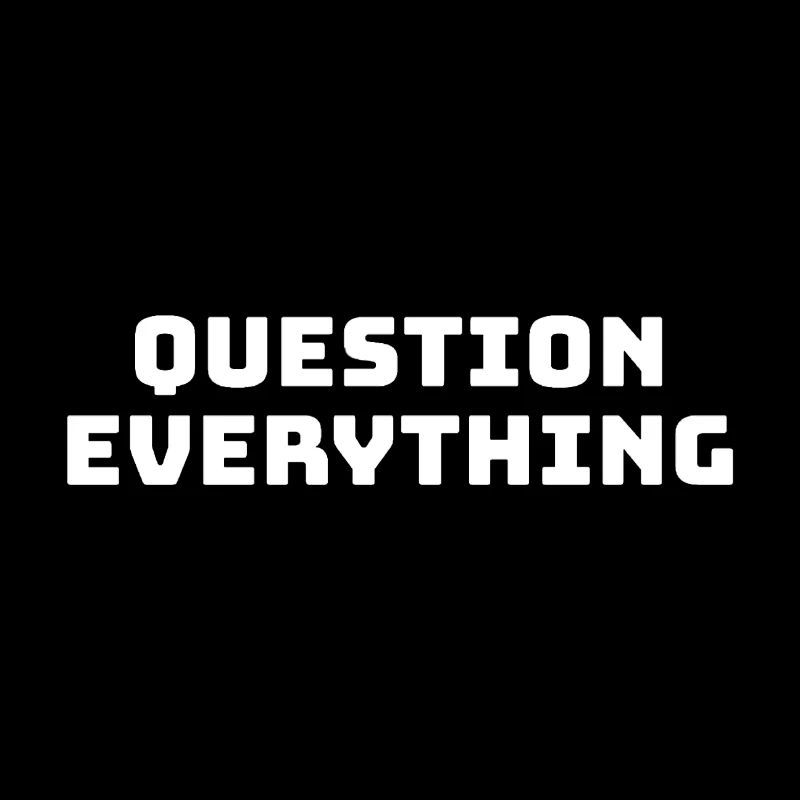 Question Everything in Life