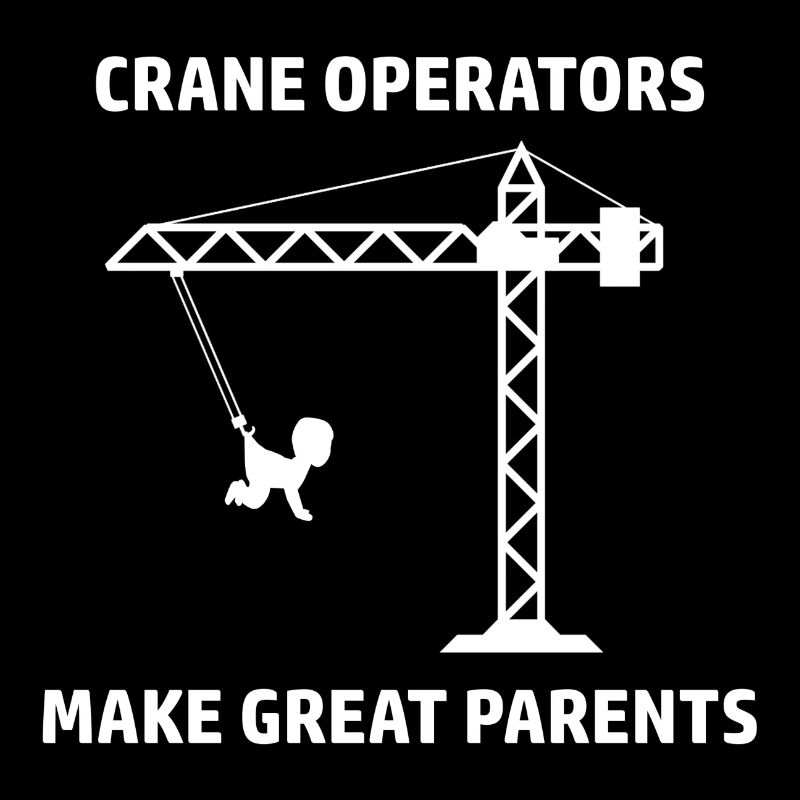 Crane operator saying crane design crane operator humor