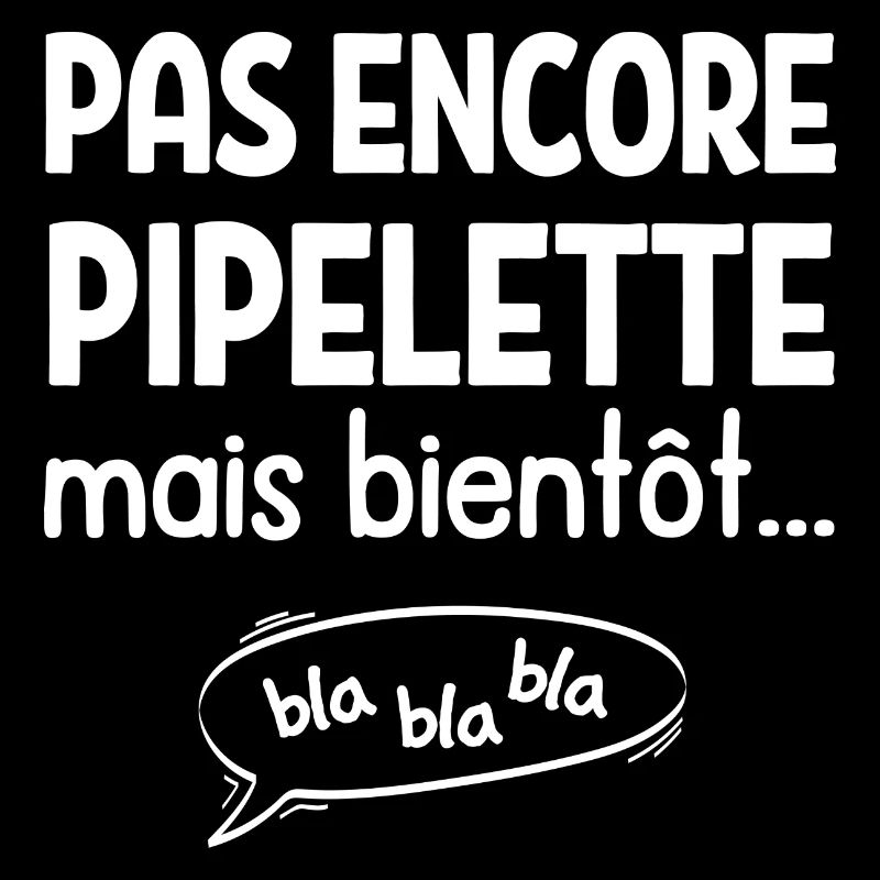 Pas encore pipelette mais bientôt