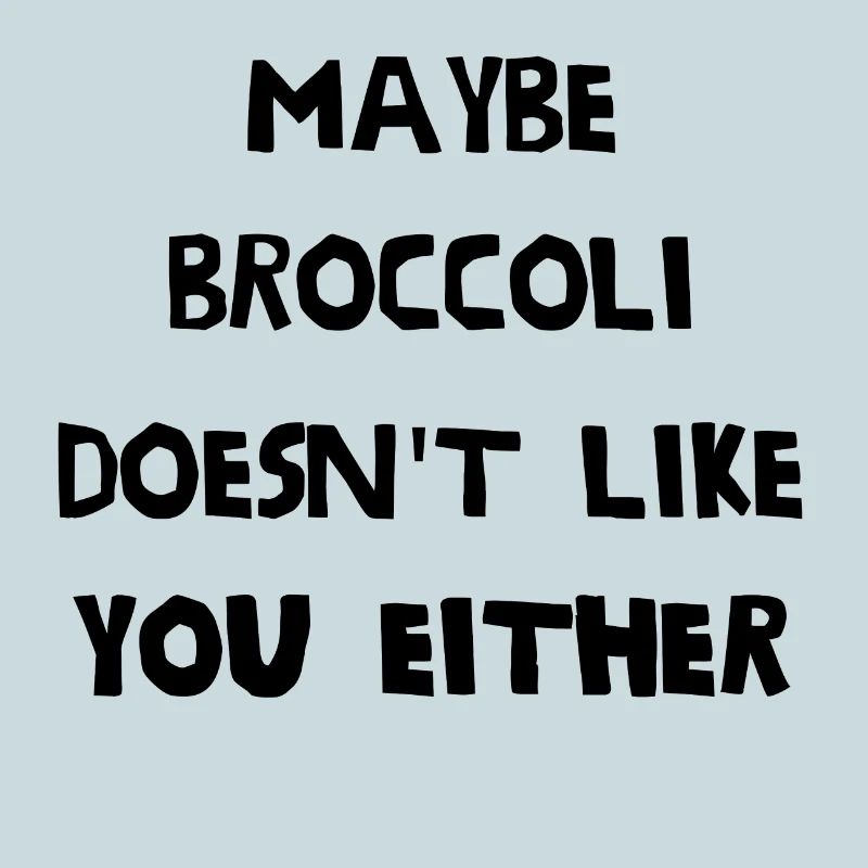 Maybe broccoli doesn't like you either