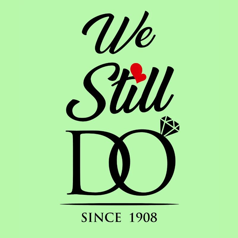 We Still Do Since 1908 Wedding Anniversary