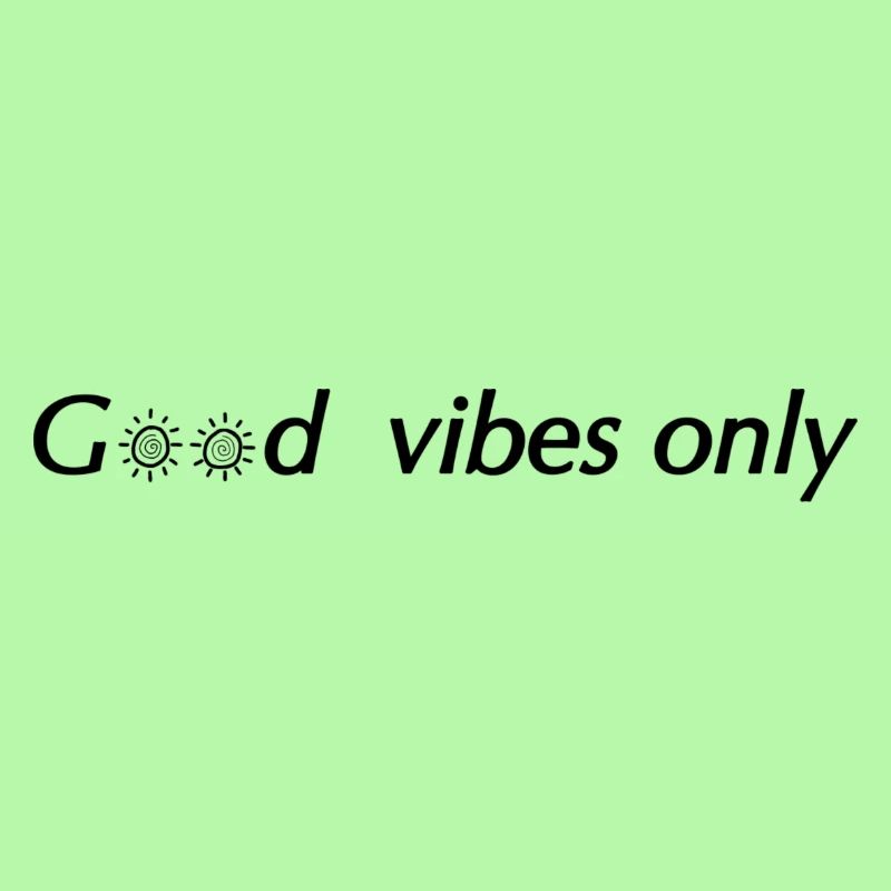 Good Vibes Only