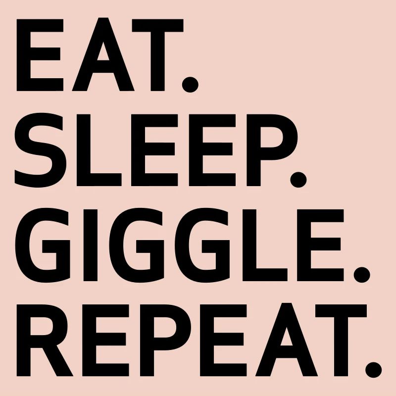 Eat Sleep Giggle Repeat