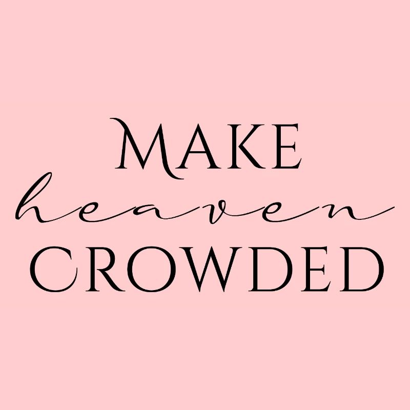 Make Heaven Crowded Glaube Design