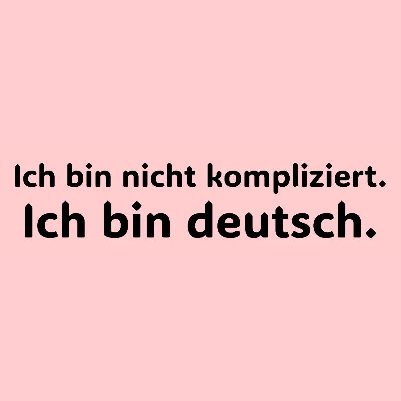 Ich bin nicht kompliziert – ich bin Deutsch