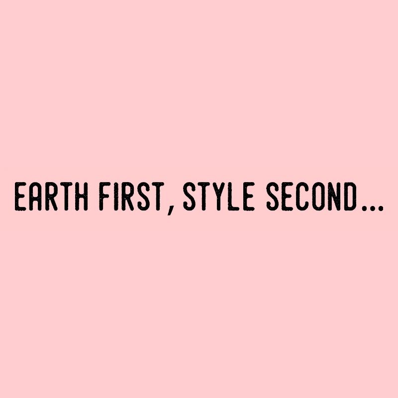 Earth first, style second...