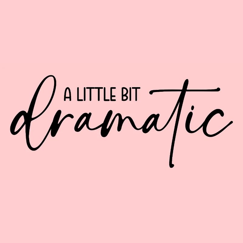A little bit dramatic