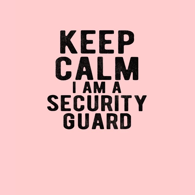 Security Guard : keep calm I am a security guard