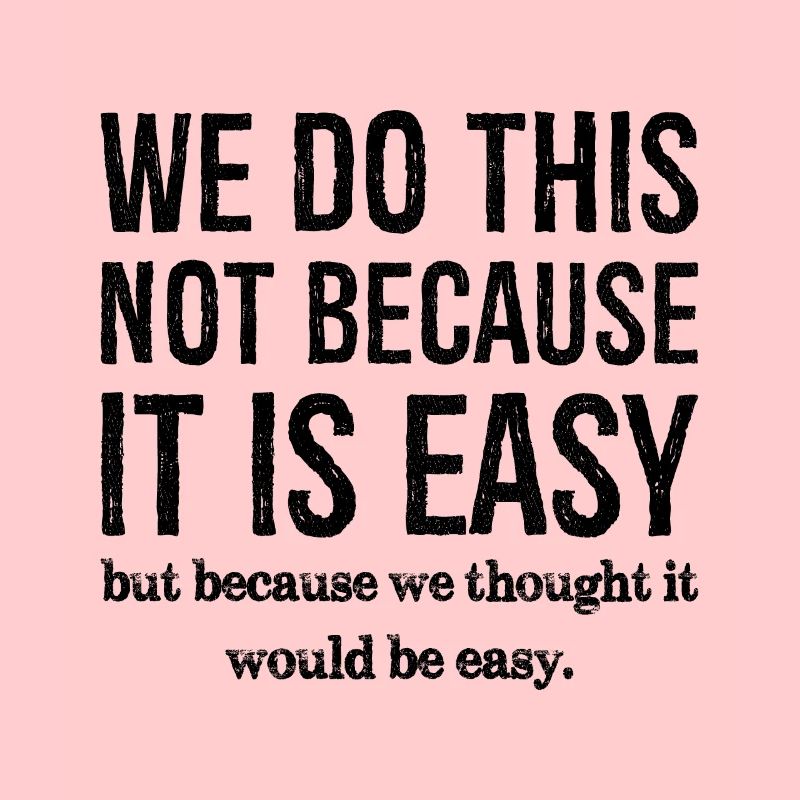 we don't do this because it is easy