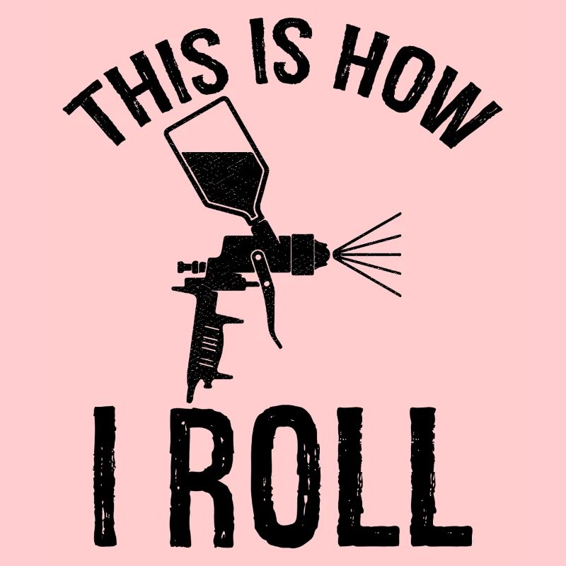 this is how I roll Auto Body Painter