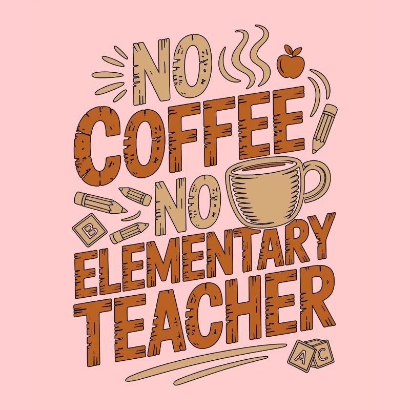 Elementary Teacher No Coffee No Tutor Coffee Lover