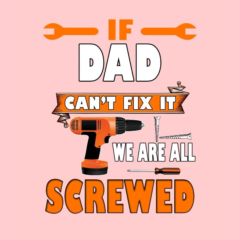 If Dad Cant Fix It We Are All Screwed Funny Gift