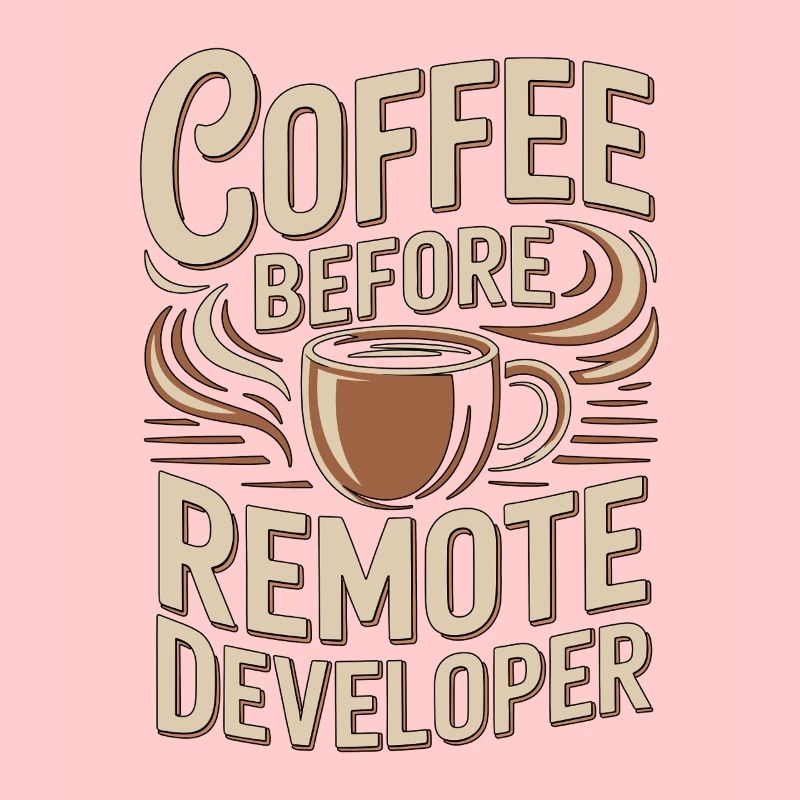 Remote Developer Coffee Remote Tech Coffee Lover