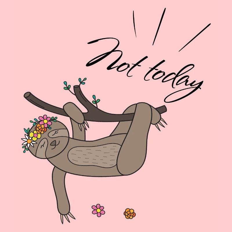 not today Sloth