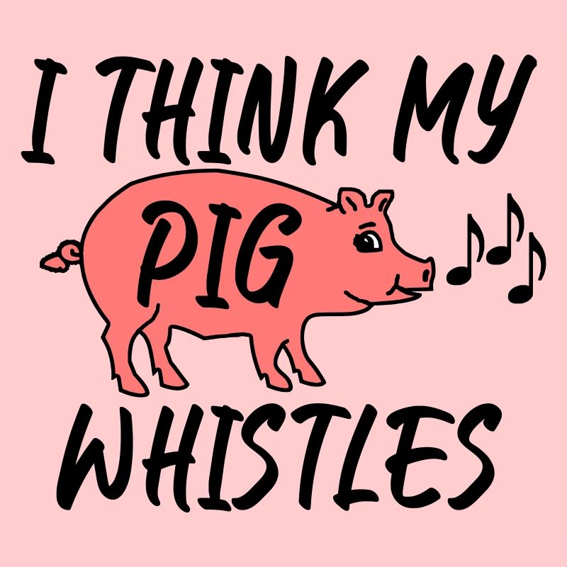 I think my pig whistles - Mein Schwein pfeift