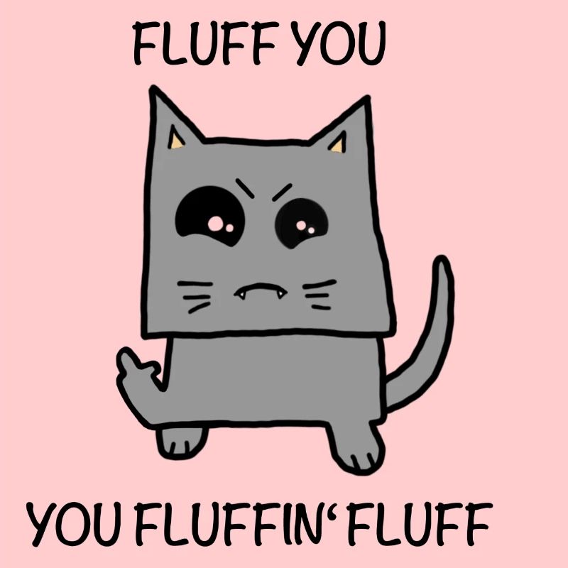 Fluffy - fluff you