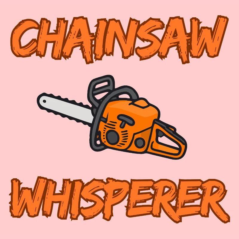 Chainsaw Whisperer - Funny Logger Design