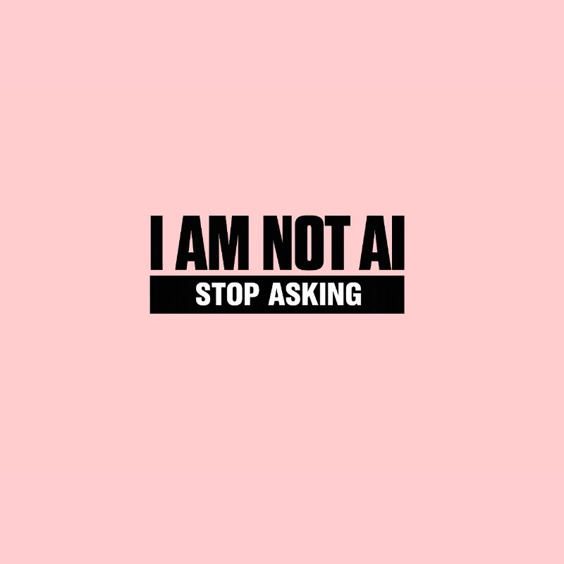 I Am Not AI. Stop Asking