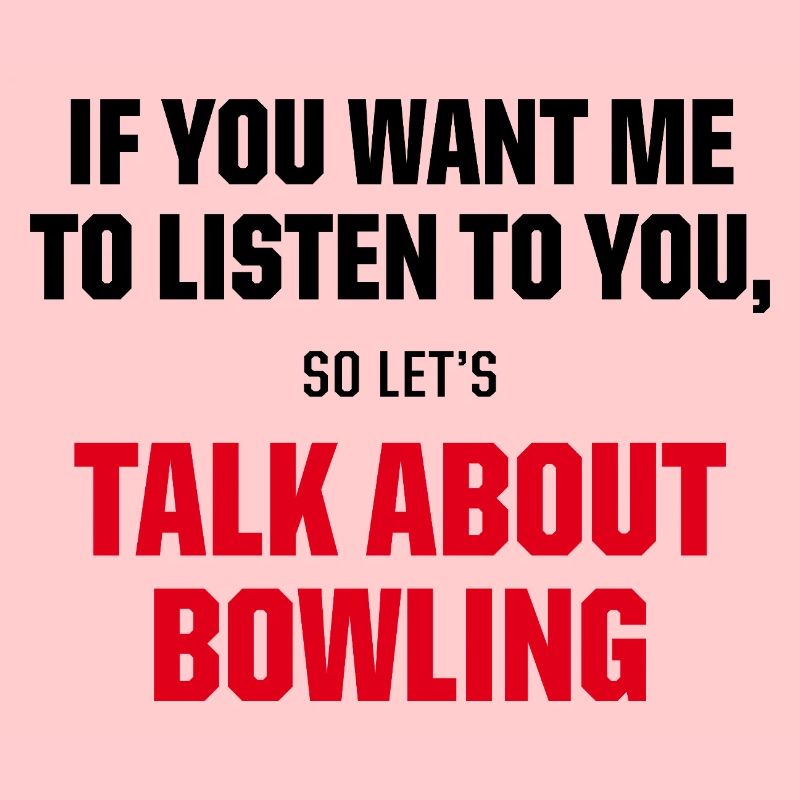 Talk About Bowling Funny Bowler Strike Quote
